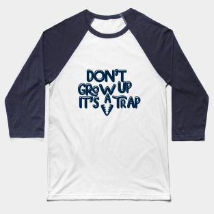 Dont grow up its a trap Baseball T-Shirt